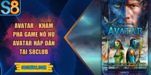 Avatar - Khám phá game nổ hũ Avatar hấp dẫn tại S8club