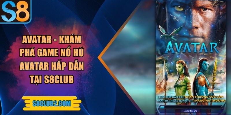 Avatar - Khám phá game nổ hũ Avatar hấp dẫn tại S8club