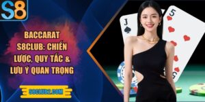 Baccarat S8club: Chiến lược, quy tắc & lưu ý quan trọng