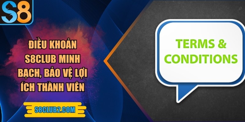 Điều khoản S8club minh bạch, bảo vệ lợi ích thành viên