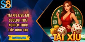 Tài xỉu live tại S8club: Trải nghiệm chơi tài xỉu live đỉnh cao