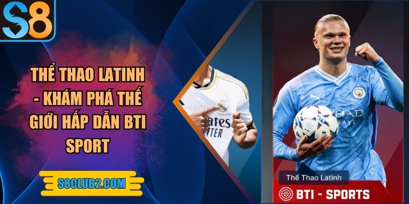 Thể thao Latinh - Khám phá thế giới BTI Sport hấp dẫn