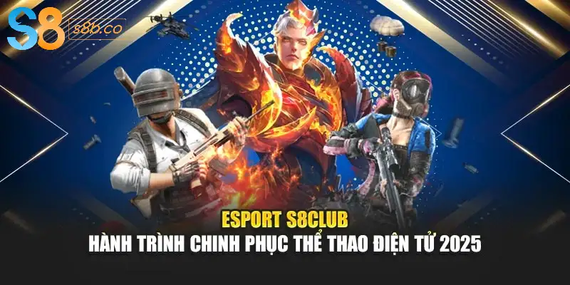 Esport S8club – Hành Trình Chinh Phục Thể Thao Điện Tử 2025