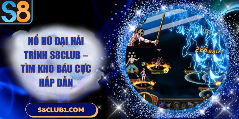 Nổ hũ đại hải trình S8club – Tìm kho báu cực hấp dẫn