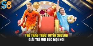 Thể Thao Trực Tuyến S8club - Giải Trí Mọi Lúc Mọi Nơi