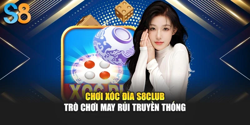Chơi Xóc Đĩa S8club - Trò Chơi May Rủi Đậm Chất Truyền Thống